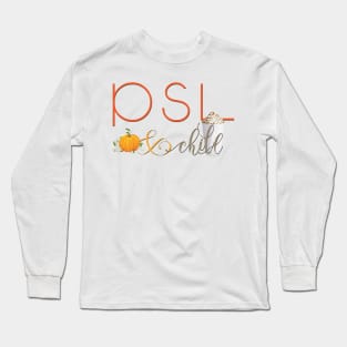 PSL and Chill - Pumpkin Spice Latte Long Sleeve T-Shirt